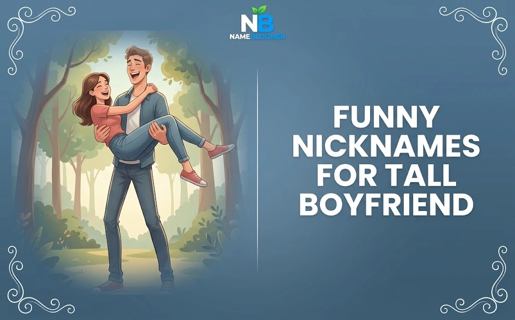 Funny Nicknames for Tall Boyfriend